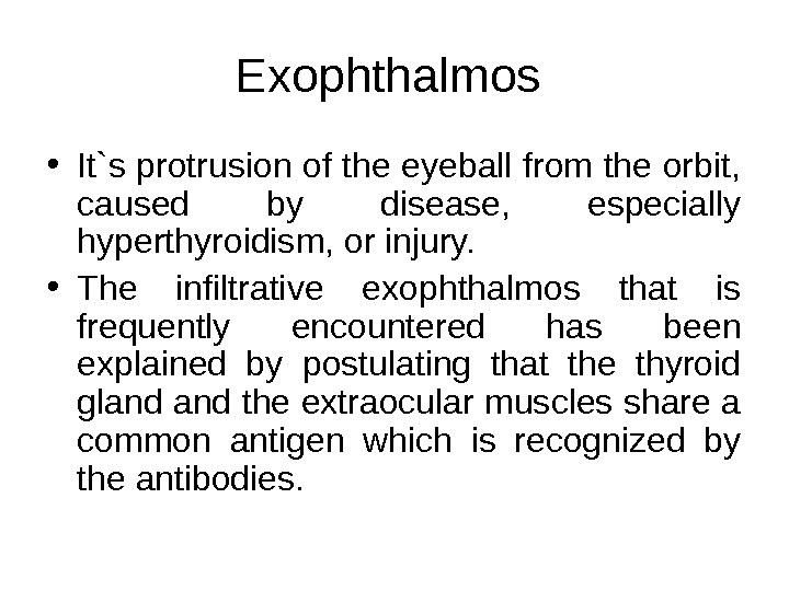 Exophthalmos  • It`s protrusion of the eyeball from the orbit,  caused by disease, 
