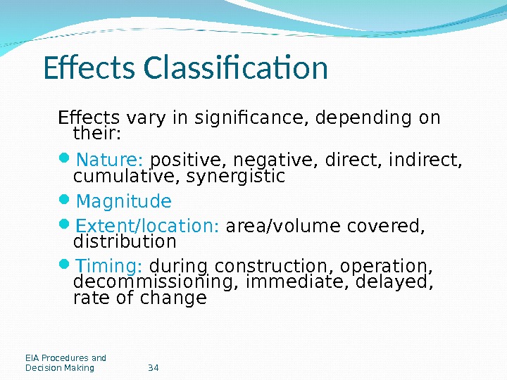 EIA Procedures and Decision Making 34 Effects Classification Effects vary in significance, depending on their: 