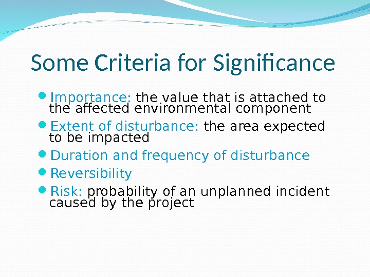 Some Criteria for Significance  Importance:  the value that is attached to the affected environmental