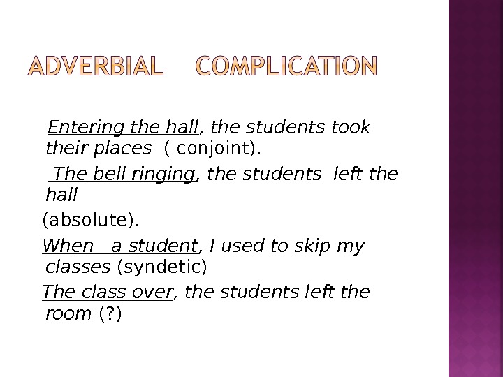   Entering the hall , the students took their places  ( conjoint).  The