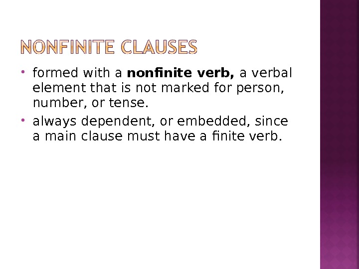  formed with a nonfinite verb,  a verbal element that is not marked for person,