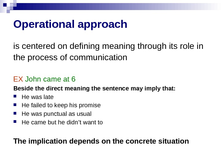 Operational approach is centered on defining meaning through its role in the process of communication EX