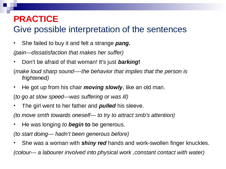 PRACTICE Give possible interpretation of the sentences • She failed to buy it and felt a