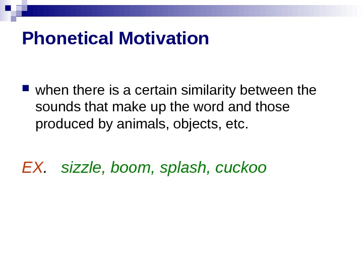 Phonetical Motivation when there is a certain similarity between the sounds that make up the word