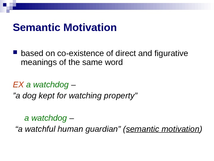 Semantic Motivation based on co-existence of direct and figurative meanings of the same word EX 