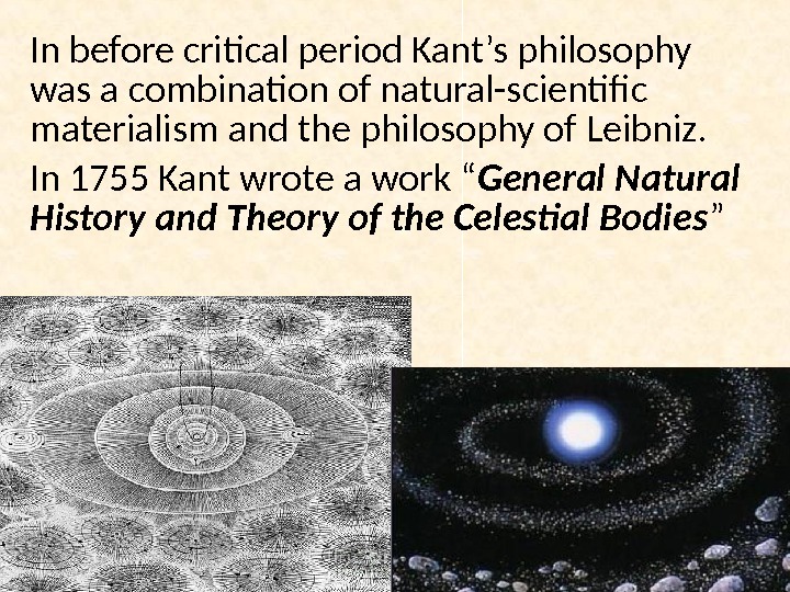 In before critical period Kant’s philosophy was a combination of natural-scientific materialism and the philosophy of