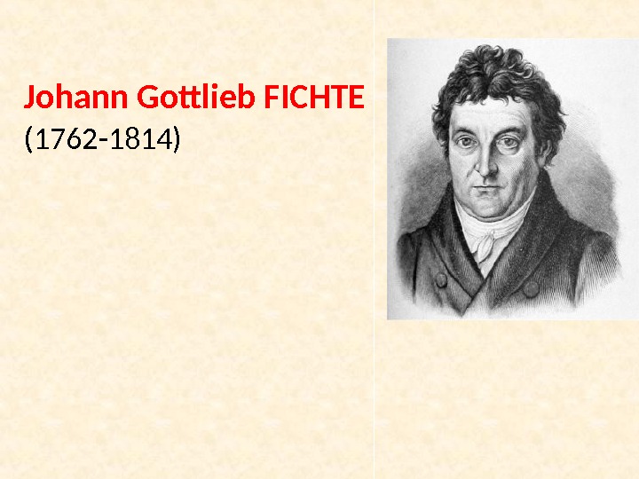 Johann Gottlieb FICHTE (1762 -1814) 