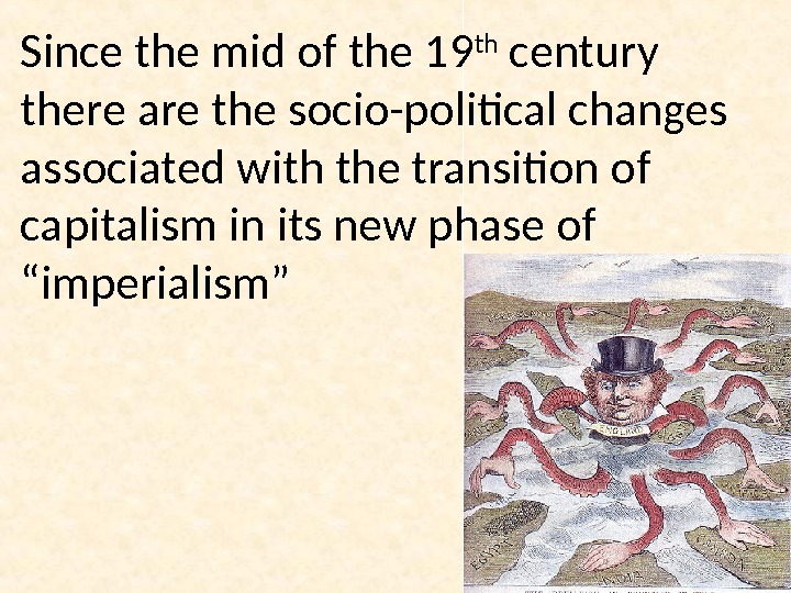 Since the mid of the 19 th century there are the socio-political changes associated with the