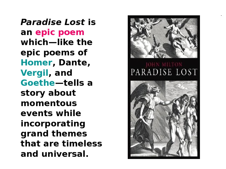   Paradise Lost is an epic poem  which—like the epic poems of Homer ,