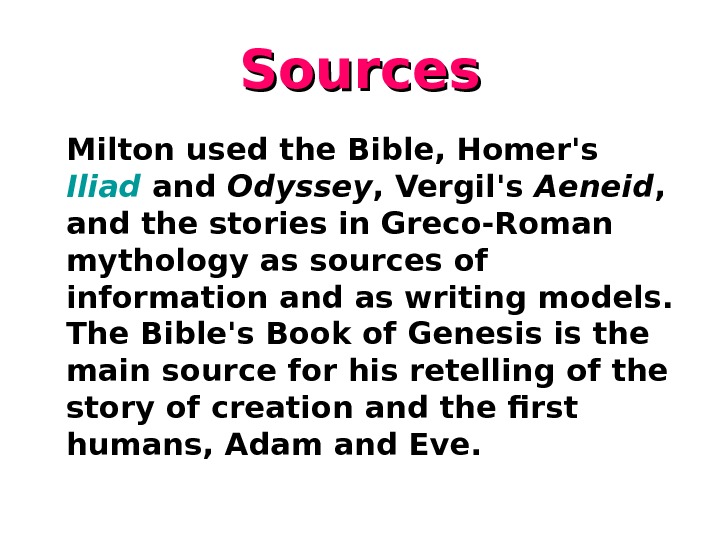   Sources Milton used the Bible, Homer's Iliad and Odyssey , Vergil's Aeneid , 