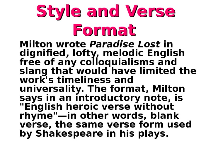   Style and Verse Format  Milton wrote Paradise Lost in dignified, lofty, melodic English