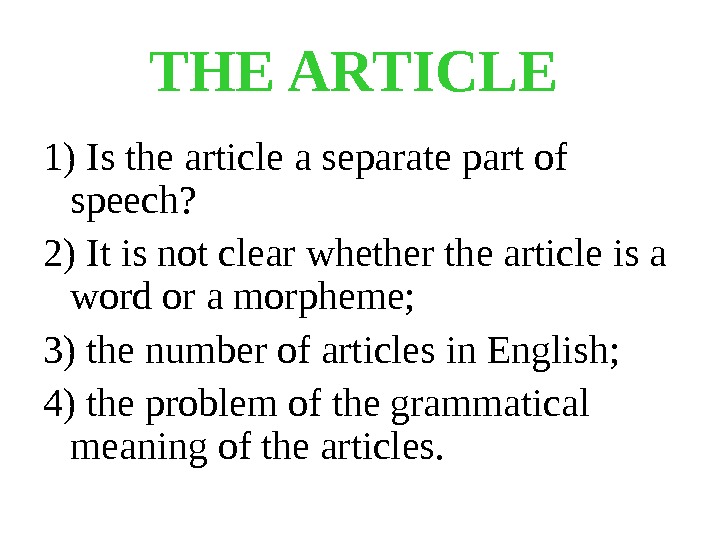 THE ARTICLE  1) Is the article a separate part of speech?  2) It is