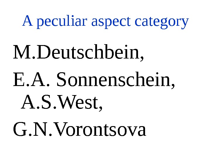 A peculiar aspect category M. Deutschbein,  E. A. Sonnenschein,  A. S. West, G. N.