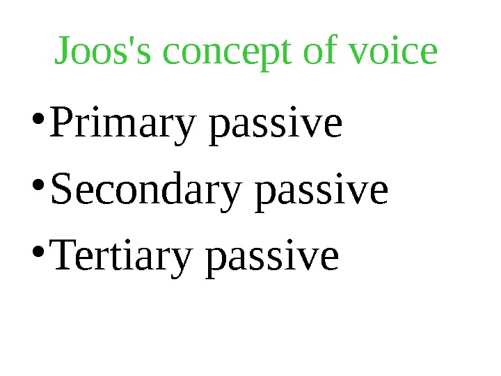 Joos's concept of voice  • Primary passive  • Secondary passive  • Tertiary passive