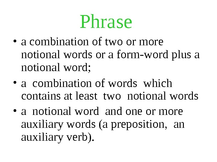 Phrase  • a combination of two or more notional words or a form-word plus a