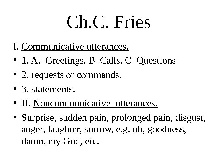 Ch. C. Fries  I.  Communicative utterances.  • 1. A.  Greetings. B. Calls.