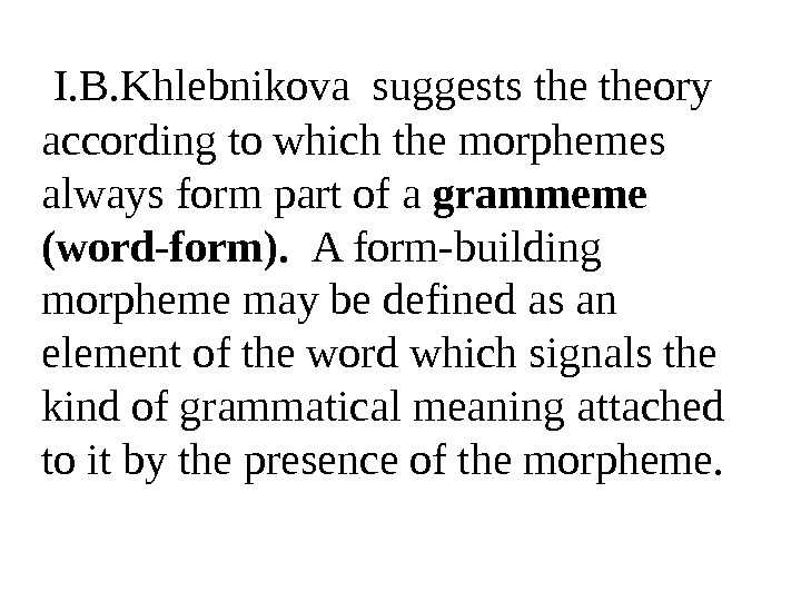  I. B. Khlebnikova suggests theory according to which the morphemes  always form part of