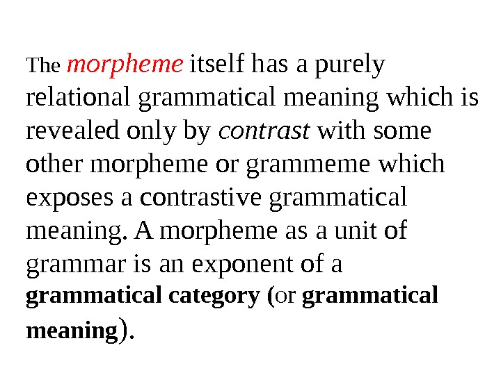 The morpheme  itself has a purely relational grammatical meaning which is revealed only by contrast