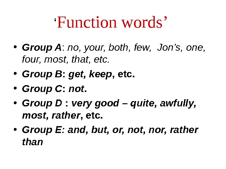 ‘ Function words’  • Group A :  no, your, both, few,  Jon’s, one,