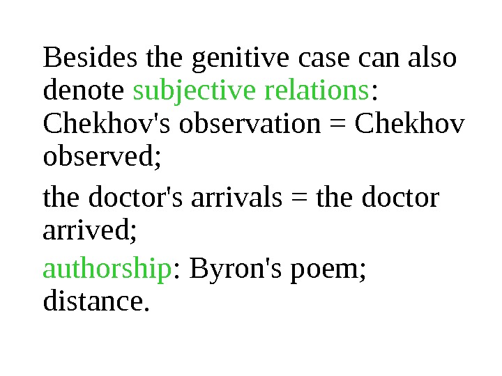 Besides the genitive case can also  denote subjective relations :  Chekhov's observation = Chekhov