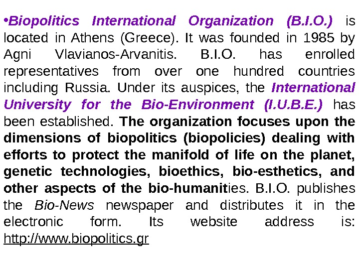  • Biopolitics International Organization (B. I. O. )  is located in Athens (Greece). 