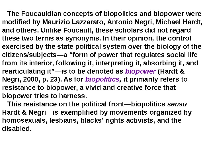 The Foucauldian concepts of biopolitics and biopower were modified by Maurizio Lazzarato, Antonio Negri, Michael Hardt,