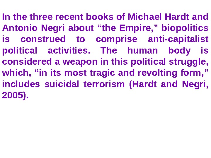 In the three recent books of Michael Hardt and Antonio Negri about “the Empire, ” biopolitics