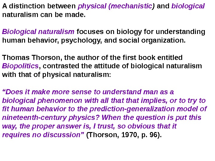 A distinction between physical (mechanistic ) and biological  naturalism can be made.  Biological naturalism