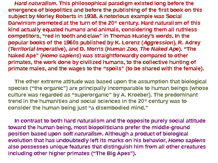 Hard naturalism. This philosophical paradigm existed long before the emergence of biopolitics and before the publishing
