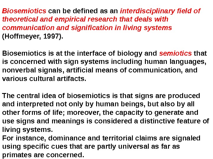 B iosemiotics  can be defined as an  interdisciplinary field of theoretical and empirical research