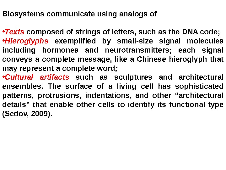 Biosystems communicate using analogs of  • Texts  composed of strings of letters, such as