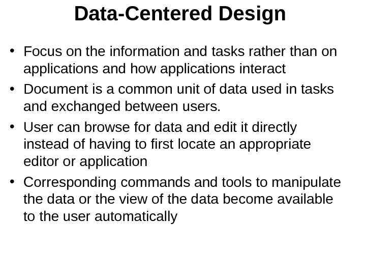 Data-Centered Design  • Focus on the information and tasks rather than on applications and how