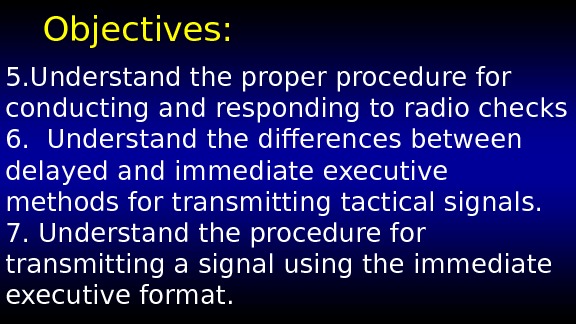 Objectives: 5. Understand the proper procedure for conducting and responding to radio checks 6.  Understand