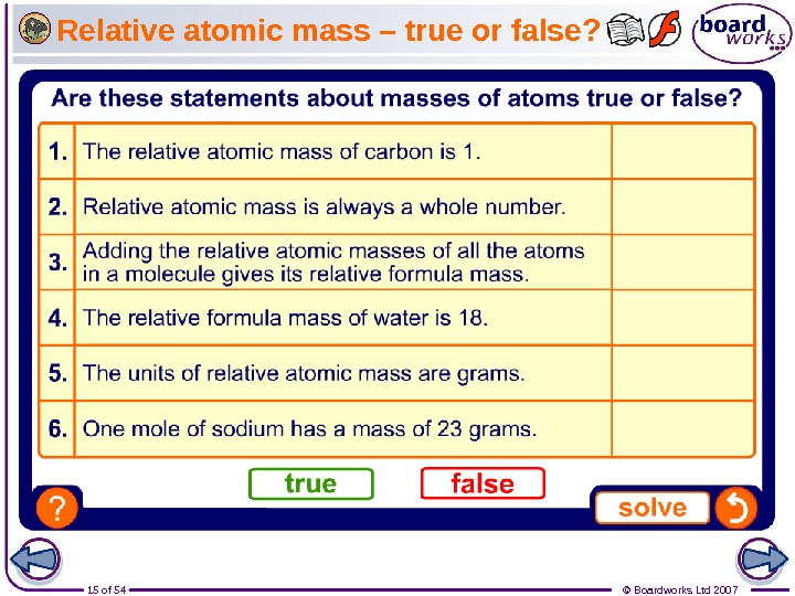15 of 54 © Boardworks Ltd 2007 Relative atomic mass – true or false? 
