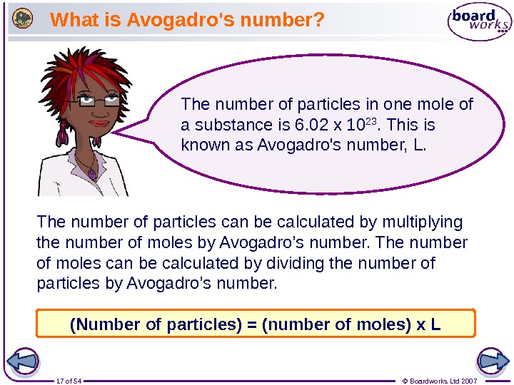 17 of 54 © Boardworks Ltd 2007 What is Avogadro's number? The number of particles can