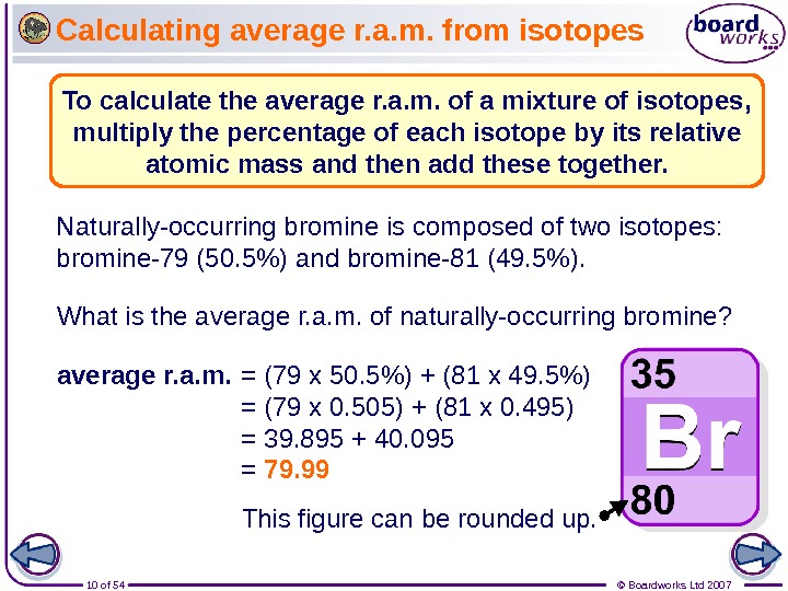 10 of 54 © Boardworks Ltd 2007 Calculating average r. a. m. from isotopes What is