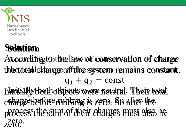 Solution According to the law of conservation of charge the total charge of the system remains