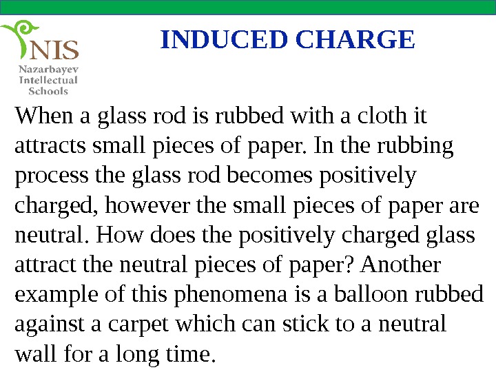 INDUCED CHARGE When a glass rod is rubbed with a cloth it attracts small pieces of