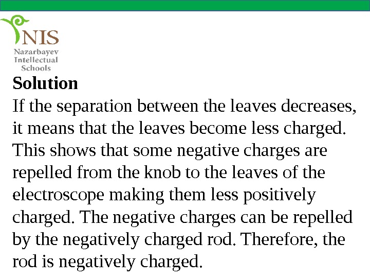 Solution If the separation between the leaves decreases,  it means that the leaves become less