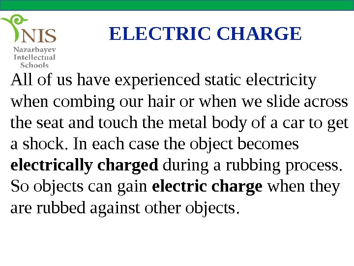 ELECTRIC CHARGE All of us have experienced static electricity when combing our hair or when we