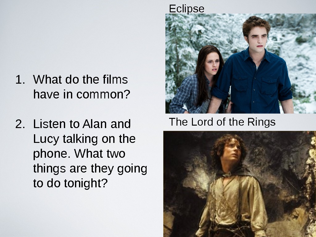 1. What do the films have in common? 2. Listen to Alan and Lucy talking on