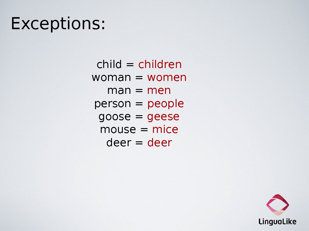 child = children woman = women man = men person = people goose = geese mouse