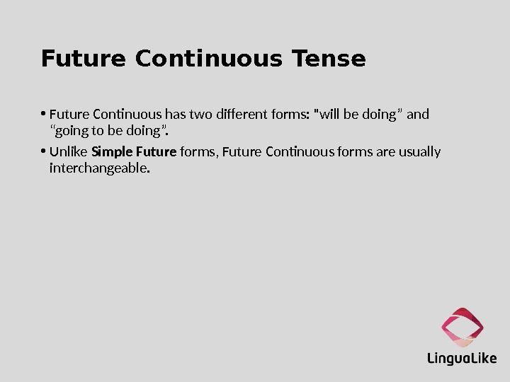 Future Continuous Tense • Future Continuous has two different forms: will be doing” and “going to