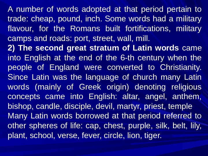 A number of words adopted at that period pertain to trade: cheap, pound, inch. Some words