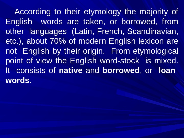 According to their etymology the majority of English  words are taken,  or borrowed, 