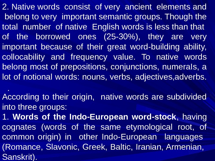 . 2. Native words consist of very ancient elements and  belong to very important semantic