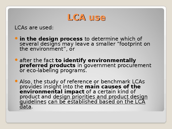 LCA use LCAs are used:  in the design process to determine which of several designs