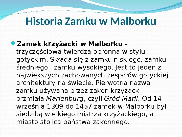 Historia Zamku w Malborku Zamek krzyżacki w Malborku - trzyczęściowa twierdza obronna w stylu gotyckim. Składa