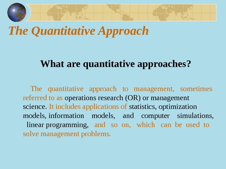 The Quantitative Approach What are quantitative approaches?  The  quantitative  approach  to 