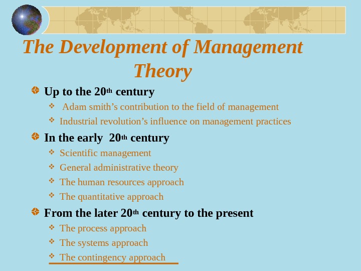 The Development of Management Theory Up to the 20 th century  Adam smith’s contribution to